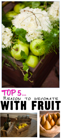 Top 5...Reasons to Decorate with Fruit